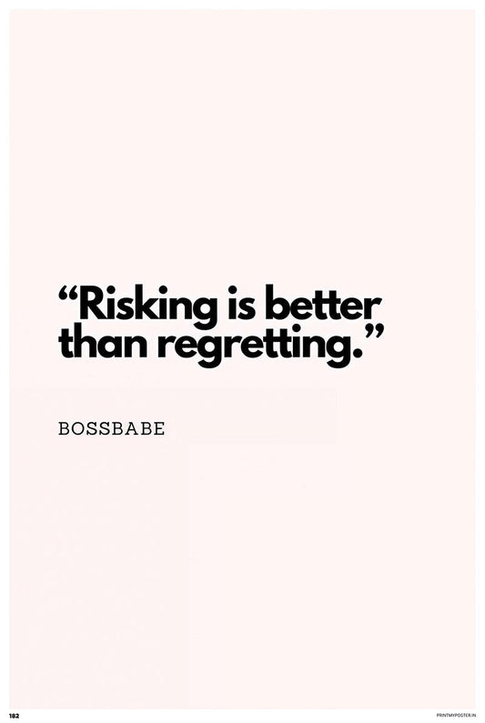 Risking is Better Than Regretting