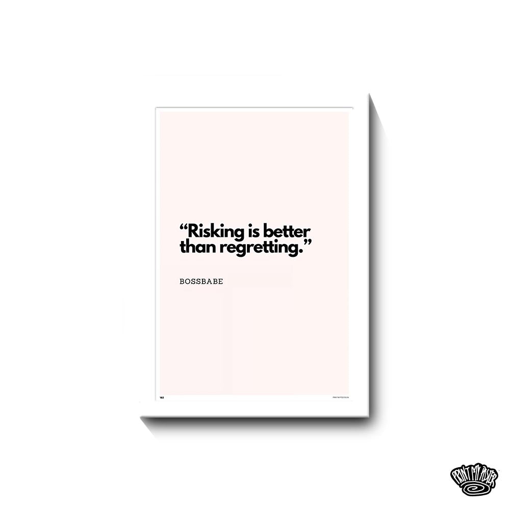 Risking is Better Than Regretting