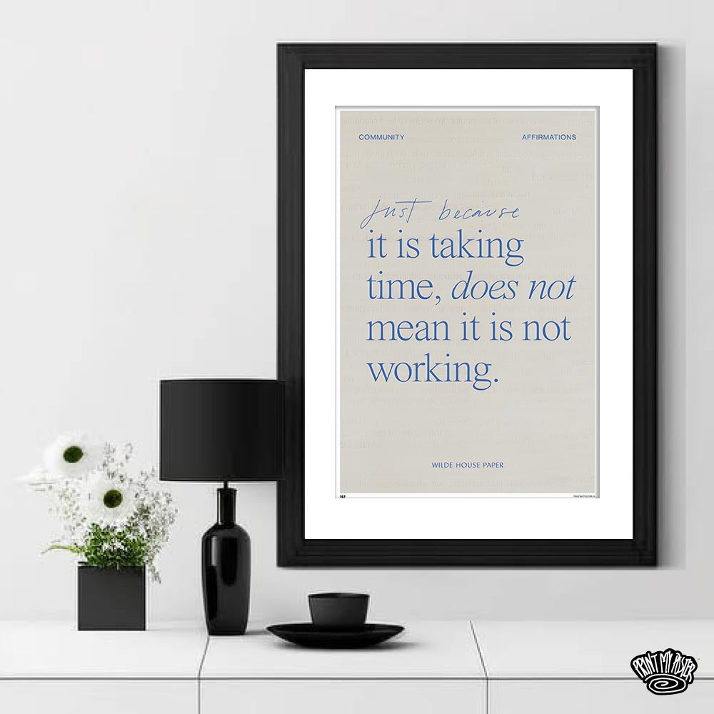 Just Because, it is taking time