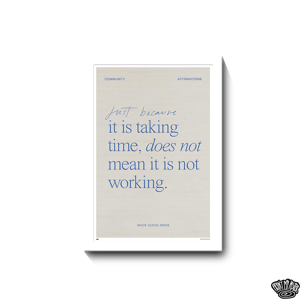 Just Because, it is taking time